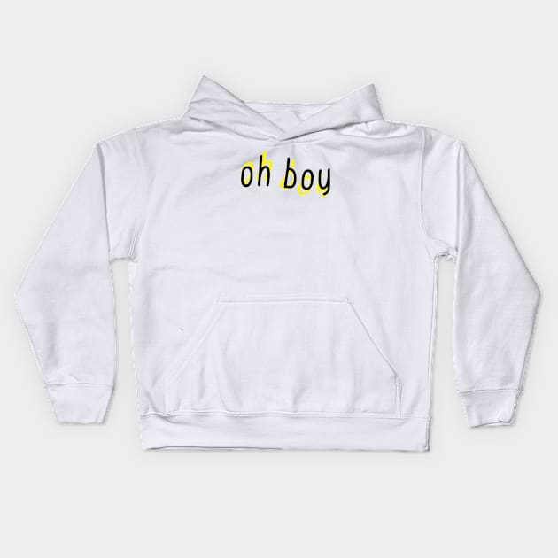 Oh Boy Kids Hoodie by Sthickers